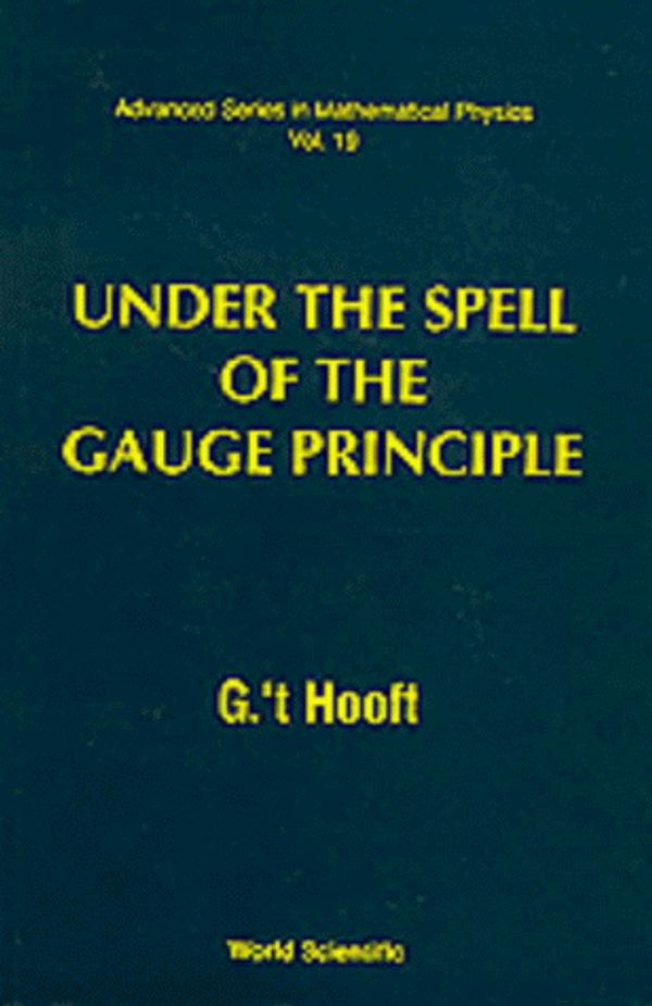 Cover Art for 9789810213091, Under the Spell of the Gauge Principle by G 't Hooft