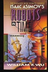Cover Art for 9780380765126, Warrior (Isaac Asimov's Robots in Time) by William F. Wu