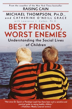 Cover Art for 9780345442895, Best Friends, Worst Enemies by Thompson Ph.D., Michael, O'Neill-Grace, Cathe