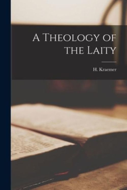 Cover Art for 9781013927263, A Theology of the Laity by H (Hendrik) 1888-1965 Kraemer