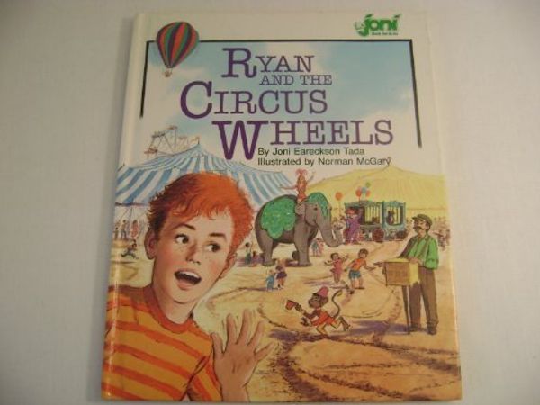 Cover Art for 9781555131548, Ryan and the Circus Wheels (Joni Book for Kids) by Joni Eareckson Tada