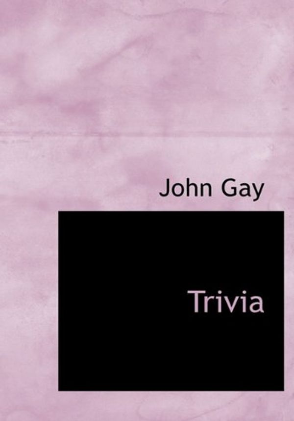 Cover Art for 9781117935461, Trivia (Hardcover) by John Gay