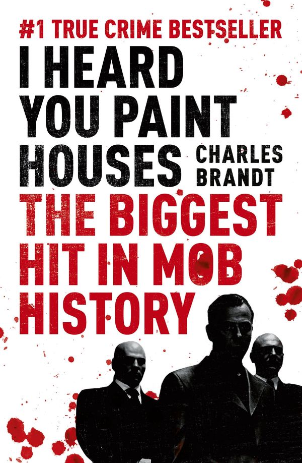 Cover Art for 9781848946644, I Heard You Paint Houses: Now Filmed as The Irishman directed by Martin Scorsese by Charles Brandt