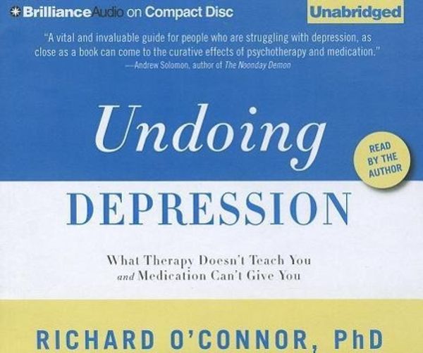 Cover Art for 9781455883721, Undoing Depression by Richard O'Connor