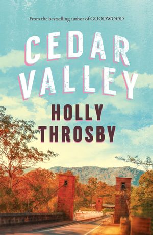 Cover Art for 9781760630560, Cedar Valley by Holly Throsby