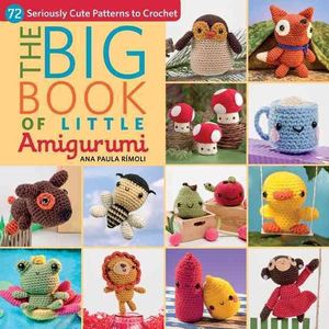 Cover Art for 9781604685817, The Big Little Book of Amigurumi: 67 Seriously Cute Patterns to Crochet by Ana Paula Rimoli