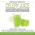 Cover Art for B07RYWF23T, Medical Medium Celery Juice: The Most Powerful Medicine of Our Time Healing Millions Worldwide by Anthony William