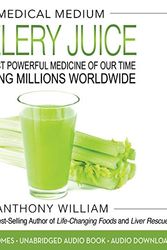 Cover Art for B07RYWF23T, Medical Medium Celery Juice: The Most Powerful Medicine of Our Time Healing Millions Worldwide by Anthony William