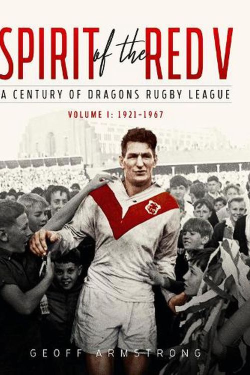 Cover Art for 9780648733133, Spirit of the Red V: A Century of Dragons Rugby League (Volume I: 1921–1967) by Geoff Armstrong