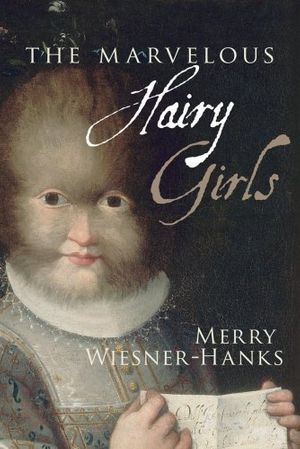 Cover Art for 9780300127331, The Marvelous Hairy Girls: The Gonzales Sisters and Their Worlds by Wiesner-Hanks, Merry E.