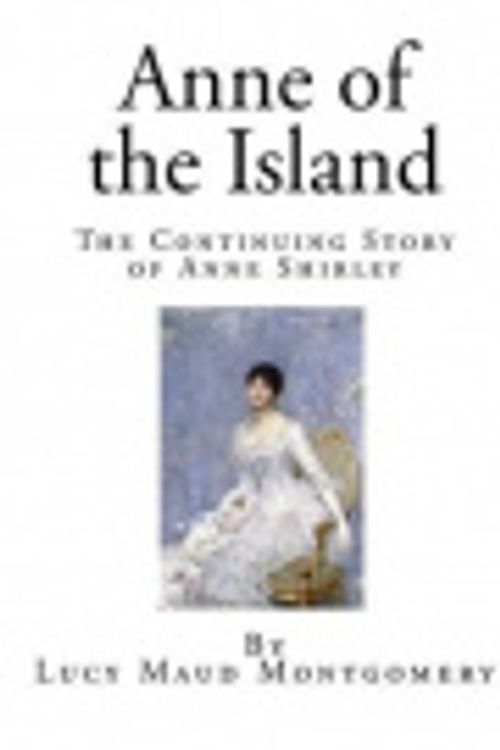 Cover Art for 9781503171879, Anne of the IslandThe Continuing Story of Anne Shirley by Lucy Maud Montgomery
