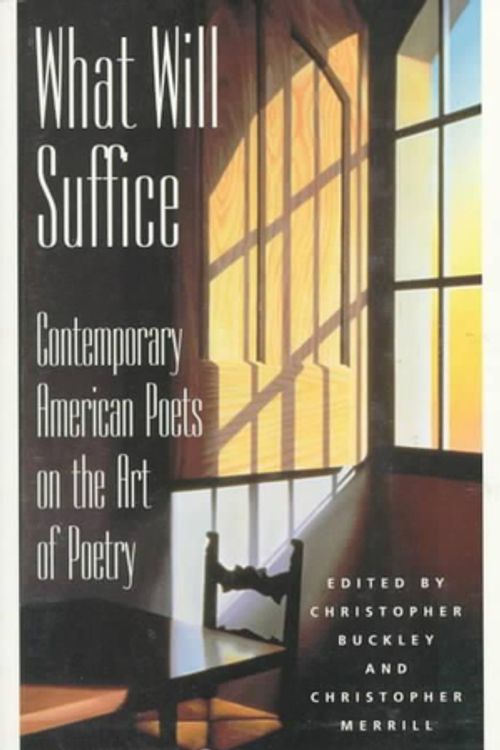 Cover Art for 9780879056926, What Will Suffice: Contemporary American Poets on the Art of Poetry by Christo Ley