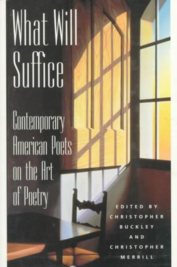 Cover Art for 9780879056926, What Will Suffice: Contemporary American Poets on the Art of Poetry by Christo Ley