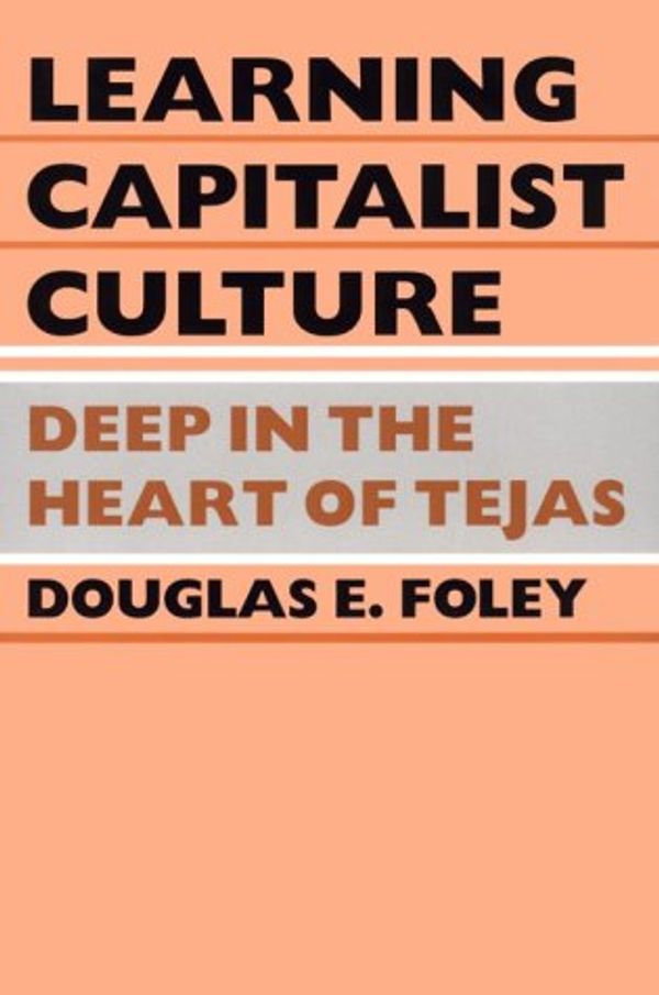 Cover Art for 9780812213140, Learning Capitalist Culture: Deep in the Heart of Tejas (Contemporary Ethnography) by Douglas E. Foley