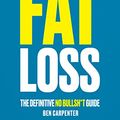 Cover Art for B0BT7QHDHS, Everything Fat Loss: The Definitive No Bullsh*t Guide by Ben Carpenter
