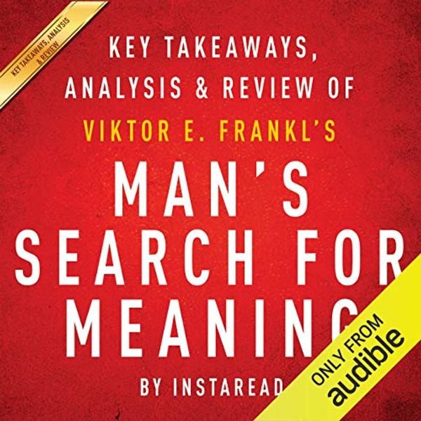 Cover Art for B016P9GVIE, Man's Search for Meaning, by Viktor E. Frankl: Key Takeaways, Analysis & Review by Instaread