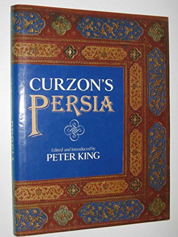 Cover Art for 9780283994098, Curzon's Persia by George Nathaniel Curzon