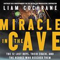 Cover Art for B07KGBBNH9, Miracle in the Cave: The 12 Lost Boys, Their Coach, and the Heroes Who Rescued Them by Liam Cochrane