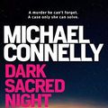 Cover Art for B079Z3DC4R, Dark Sacred Night: A Ballard and Bosch Novel (HARRY BOSCH Book 21) by Michael Connelly