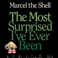 Cover Art for 9780698198999, Marcel the Shell: the Most Surprised I’ve Ever Been by Jenny Slate, Dean Fleischer-Camp