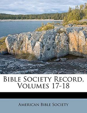 Cover Art for 9781175499424, Bible Society Record, Volumes 17-18 by American Bible Society