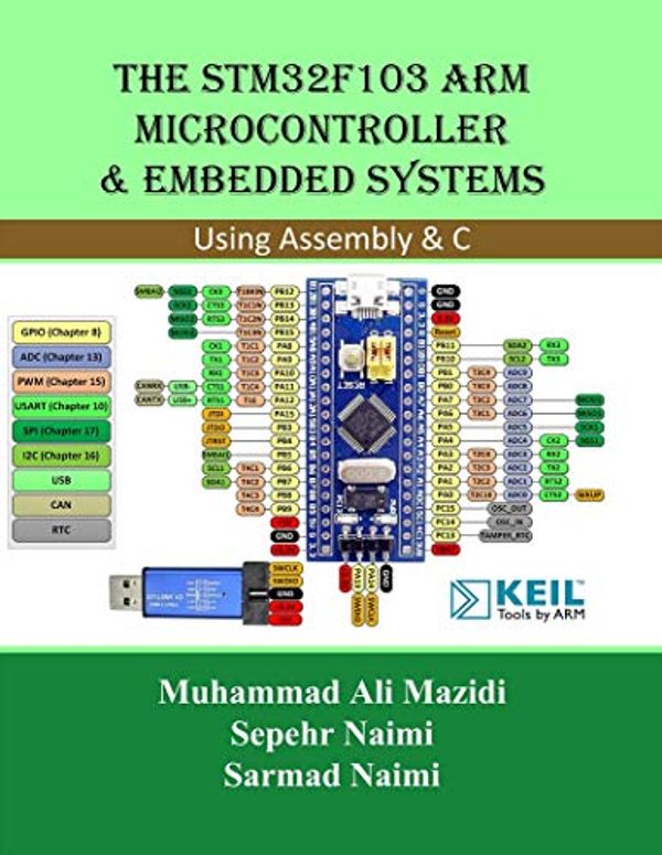 Cover Art for B07Z268HY4, The STM32F103 Arm Microcontroller and Embedded Systems: Using Assembly and C by Sepehr Naimi, Sarmad Naimi, Muhammad Ali Mazidi
