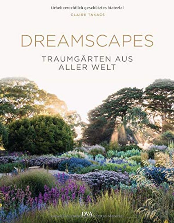 Cover Art for 9783421041098, Dreamscapes: Traumgärten aus aller Welt by Claire Takacs