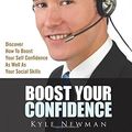 Cover Art for 9781502896681, Boost Your Confidence: Discover how to boost your self confidence as well as your social skills by Kyle Newman