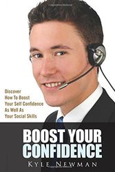 Cover Art for 9781502896681, Boost Your Confidence: Discover how to boost your self confidence as well as your social skills by Kyle Newman
