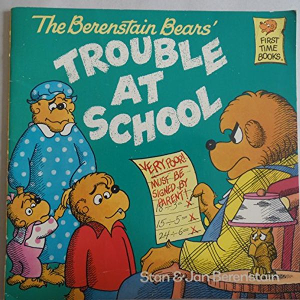 Cover Art for 9780394896755, BERENSTAIN BEARS' TROUBLE AT SCHOOL (FIRST TIME BOOKS) by Stan and Jan Berenstain