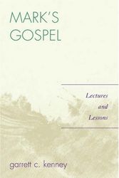Cover Art for 9780761837091, Mark's Gospel: Lectures and Lessons by Garrett C. Kenney
