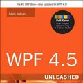 Cover Art for 9780672336973, WPF 4.5 Unleashed by Adam Nathan