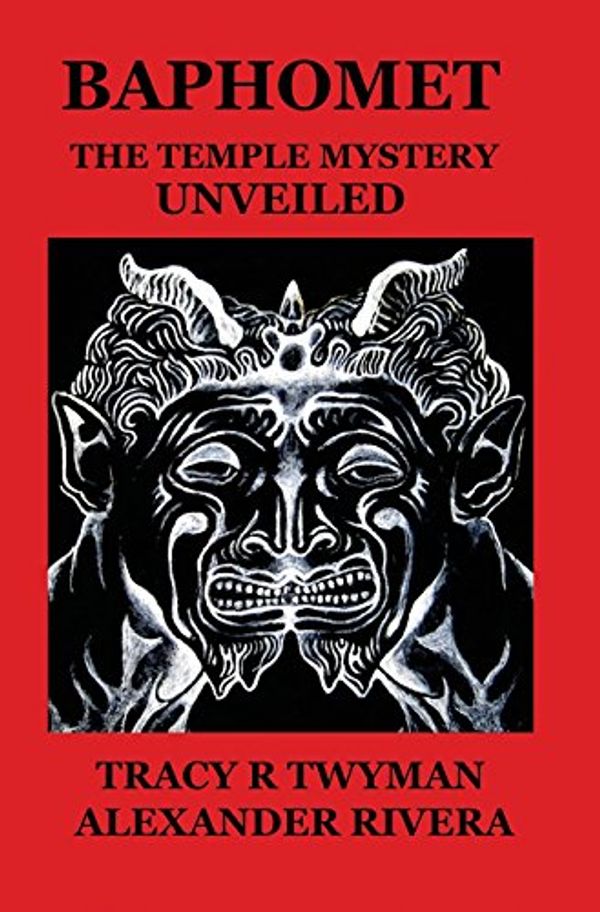 Cover Art for 9780692580769, BaphometThe Temple Mystery Unveiled by Tracy R. Twyman, Alexander Rivera