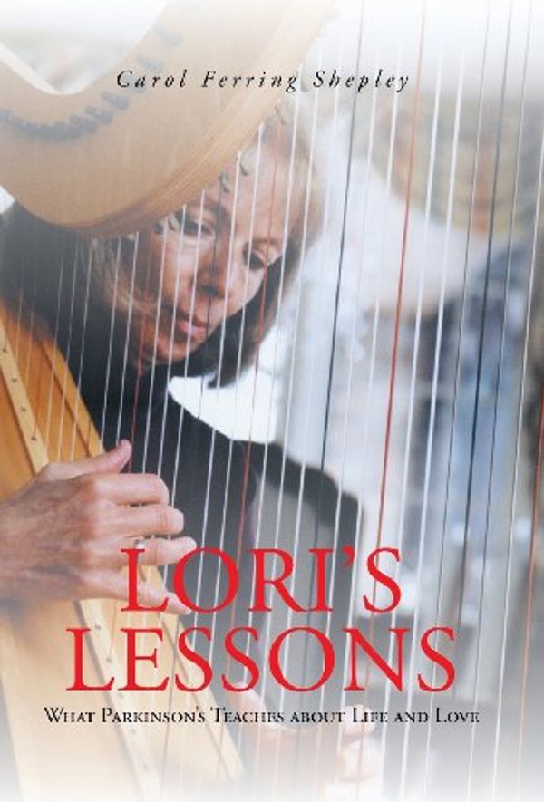 Cover Art for 9781491702185, Lori's Lessons: What Parkinson's Teaches about Life and Love by Carol Ferring Shepley