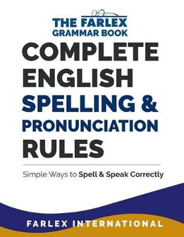 Cover Art for 9781978045828, Complete English Spelling and Pronunciation Rules: Simple Ways to Spell and Speak Correctly: Volume 3 (The Farlex Grammar Book) by Farlex International