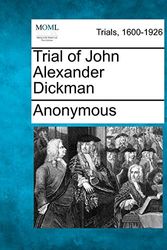Cover Art for 9781275084469, Trial of John Alexander Dickman by Anonymous