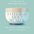 Cover Art for 9780552773812, I Feel Bad About My Neck by Nora Ephron