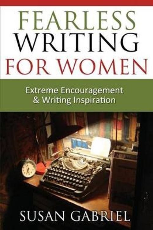 Cover Art for 9780983588252, Fearless Writing for Women: Extreme Encouragement and Writing Inspiration by Susan Gabriel