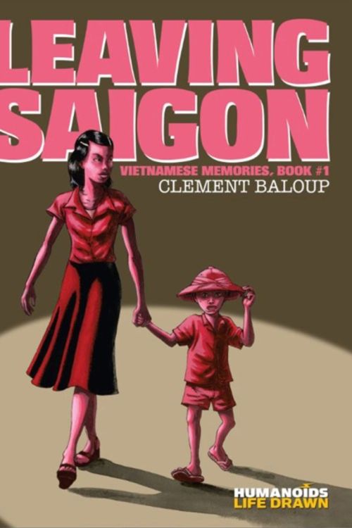 Cover Art for 9781594656583, Vietnamese Memories #1Leaving Saigon by Clement Baloup