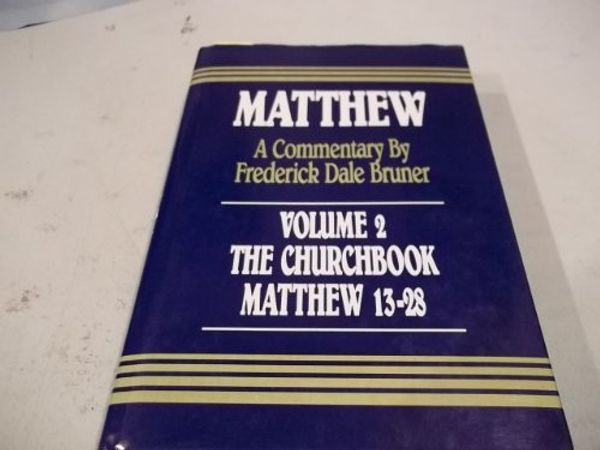 Cover Art for 9780849906176, Matthew: Volume 2, The Churchbook Mathew 13-28 by Frederick Dale Bruner
