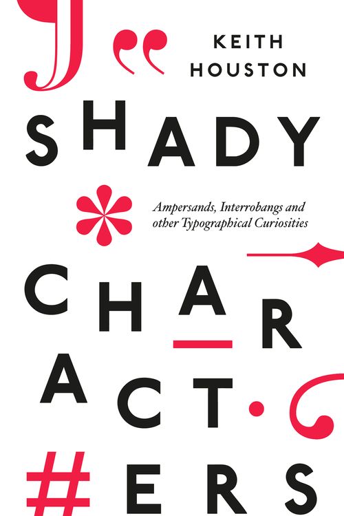 Cover Art for 9781846146473, Shady Characters: Ampersands, Interrobangs and other Typographical Curiosities by Keith Houston