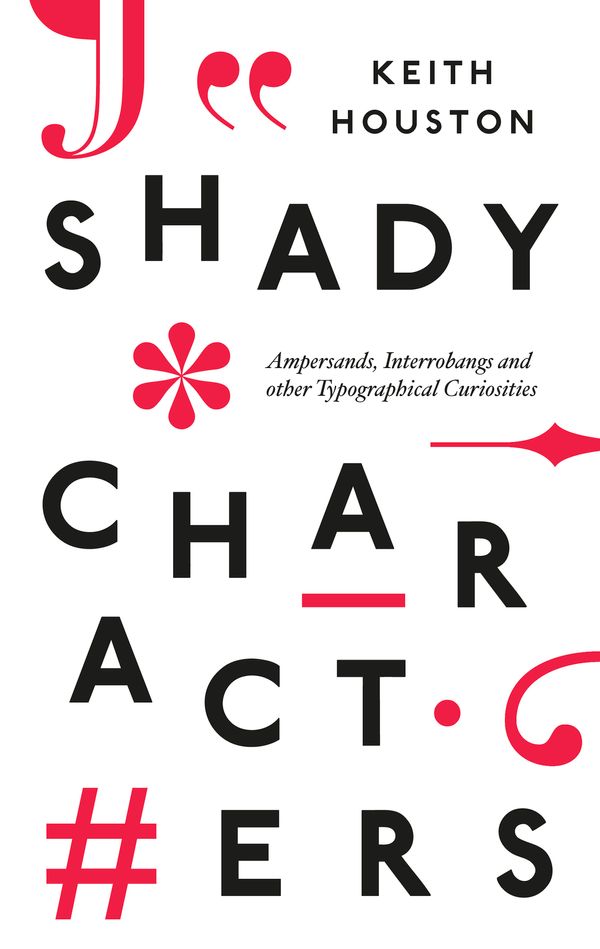 Cover Art for 9781846146473, Shady Characters: Ampersands, Interrobangs and other Typographical Curiosities by Keith Houston