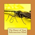 Cover Art for 9781530974641, The Power of Your Subconscious Mind by Self-Help Rc Journals
