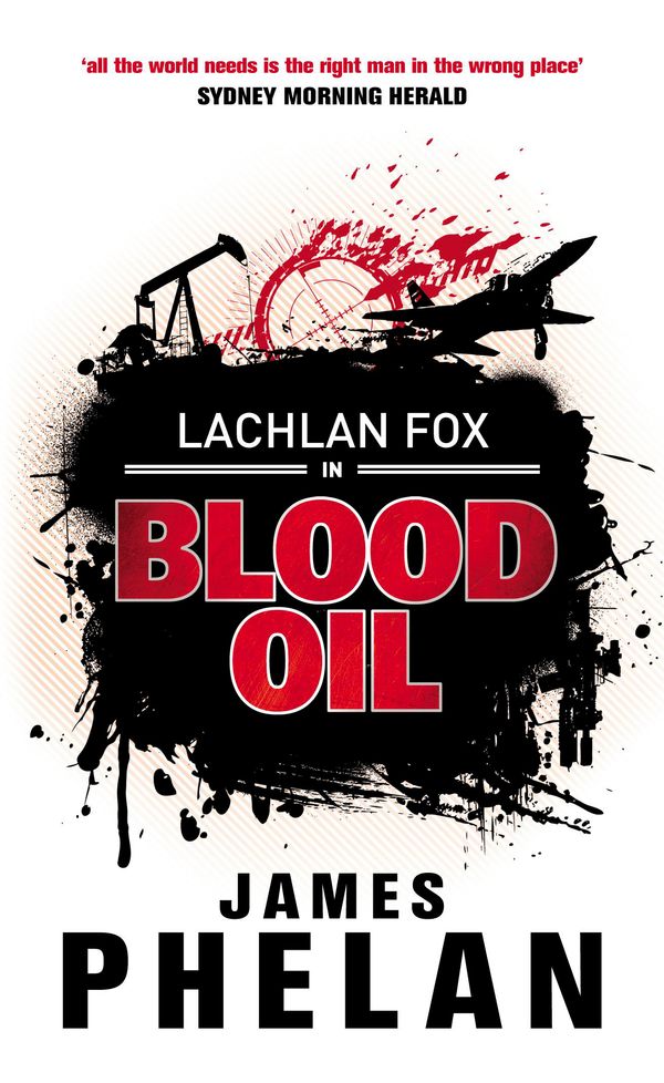 Cover Art for 9780733624360, Blood Oil: A Lachlan Fox Thriller Book 3 by James Phelan