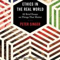 Cover Art for 9781515910046, Ethics in the Real World: 82 Brief Essays on Things That Matter by Peter Singer