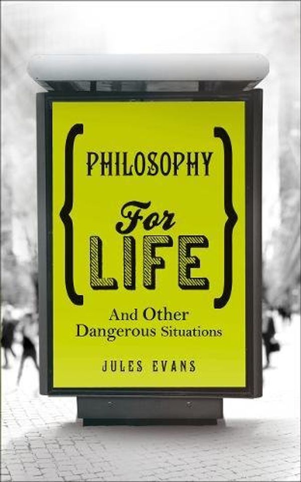 Cover Art for 9781846043208, Philosophy for Life: And other dangerous situations by Jules Evans