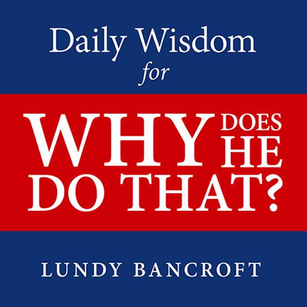 Cover Art for 9781494559151, Daily Wisdom for Why Does He Do That?: Encouragement for Women Involved with Angry and Controlling Men by Lundy Bancroft