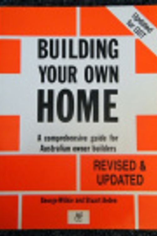 Cover Art for 9781864367157, Building Your Own Home by George Wilkie, Stuart Arden
