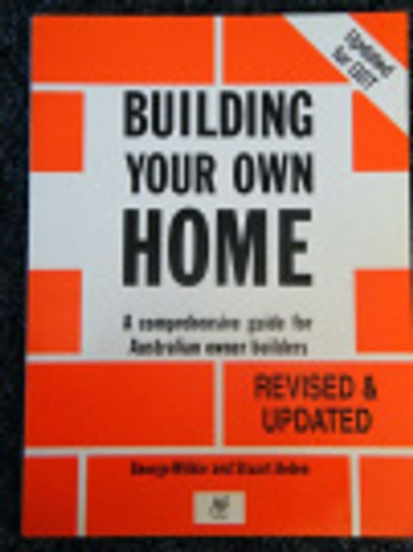 Cover Art for 9781864367157, Building Your Own Home by George Wilkie, Stuart Arden