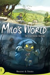 Cover Art for 9781549306709, Milo's World Book One: The Land Under the Lake by Richard Marazano
